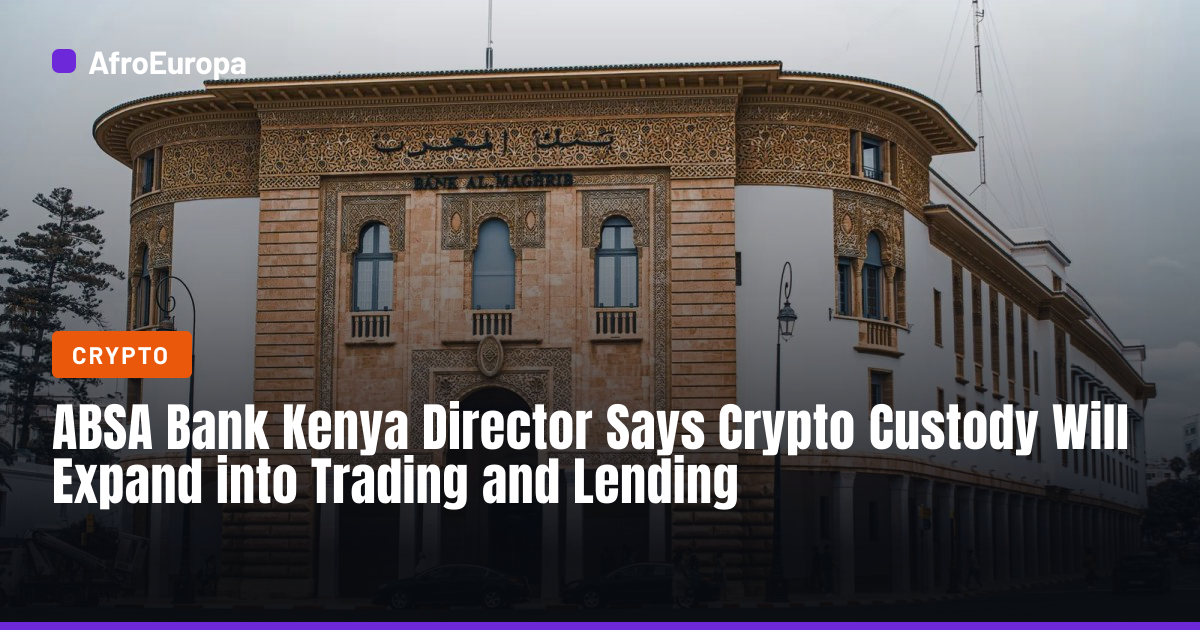 ABSA Bank Kenya Eyes Crypto Trading, Lending · AfroEuropa